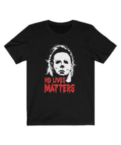 Funny Halloween No Lives Matter Michael Myers T Shirt 3
