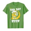 Funny It’s Bad Day To Be A Beer Shirt