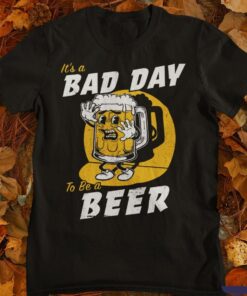 Funny Its Bad Day To Be A Beer Shirt For Beer Lovers 1