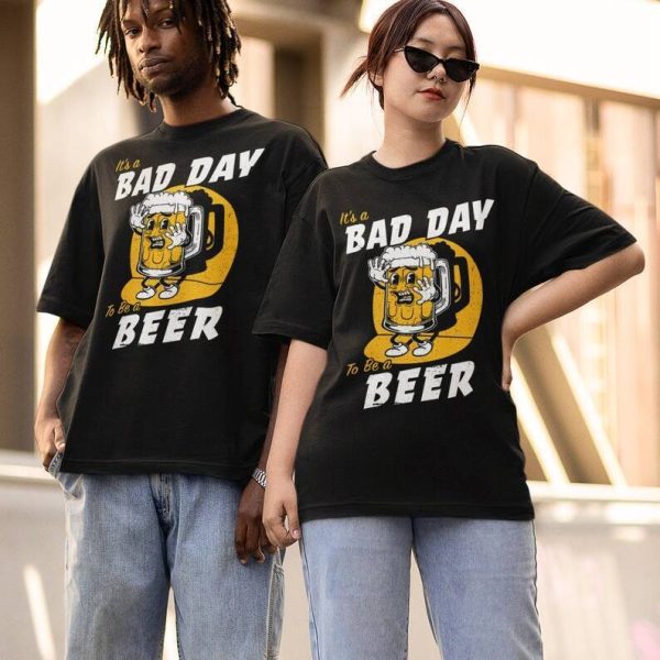 Funny It’s Bad Day To Be A Beer Shirt For Beer Lovers