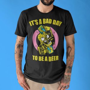 Funny It’s Bad Day To Be A Beer Shirt Gift For Beer Drinkers