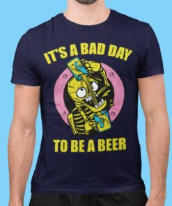 Funny Its Bad Day To Be A Beer Shirt Gift For Beer Drinkers 2