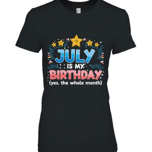 Funny July Is My Birthday Yes The Whole Month Birthday