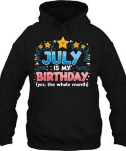 Funny July Is My Birthday Yes The Whole Month Birthday 3