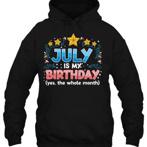 Funny July Is My Birthday Yes The Whole Month Birthday 3