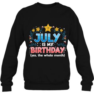 Funny July Is My Birthday Yes The Whole Month Birthday 4