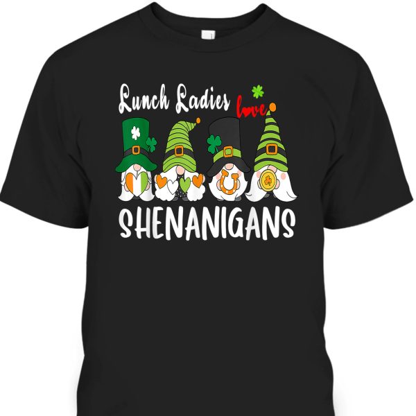 Funny Lunch Ladies Love Shenanigans Gnome St Patrick’s Day T-Shirt