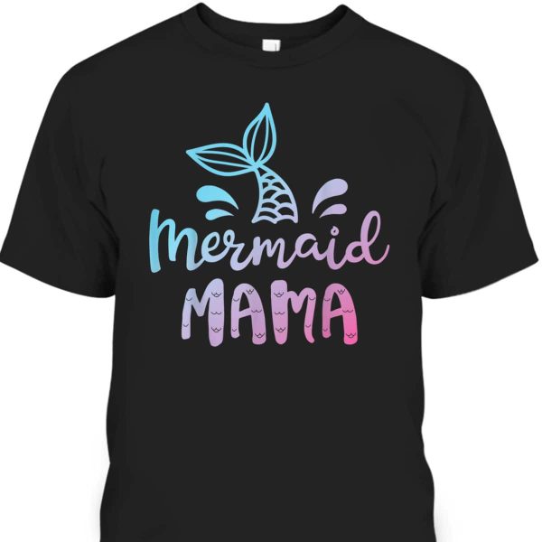 Funny Mermaid Mama Mother’s Day T-Shirt