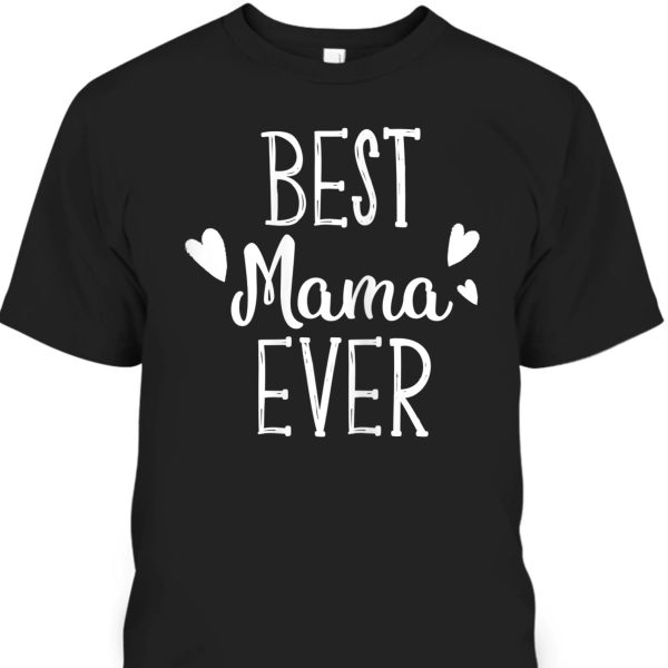 Funny Mother’s Day T-Shirt Best Mama Ever Gift For Mom From Daughter