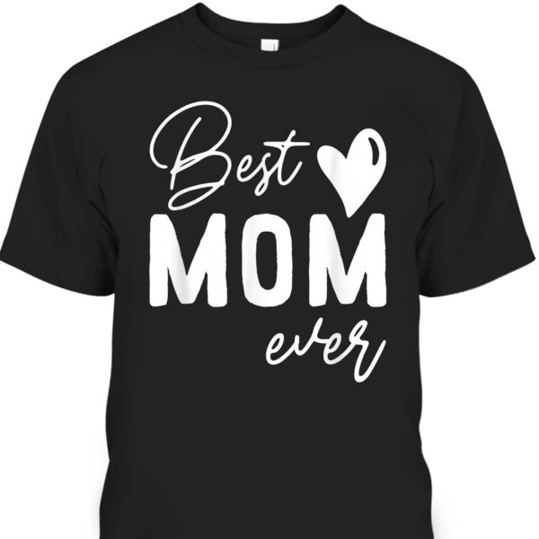 Funny Mother’s Day T-Shirt Best Mom Ever