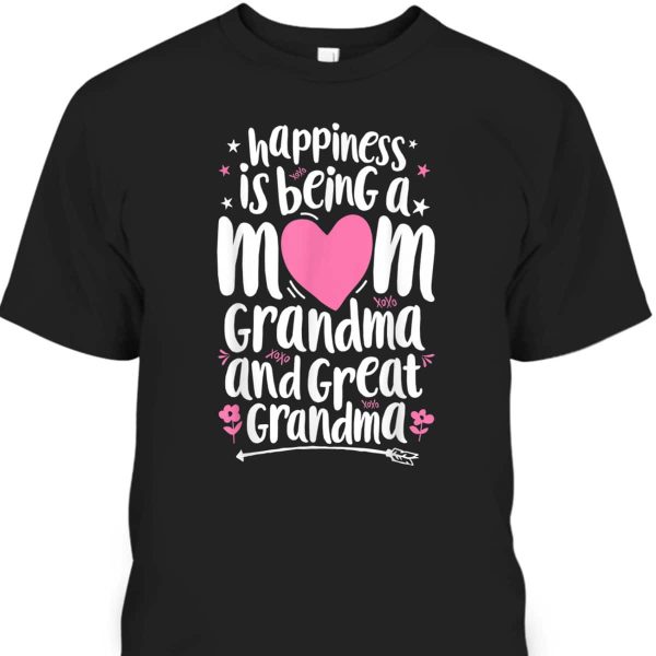 Funny Mother’s Day T-Shirt Happiness Is Being A Mom Grandma And Great Grandma