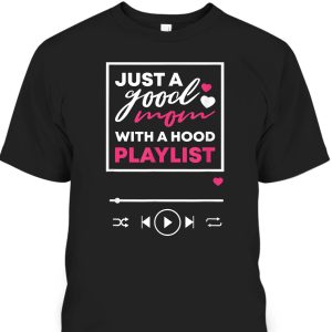 Funny Mother’s Day T-Shirt Just A Good Mom With A Hood Playlist