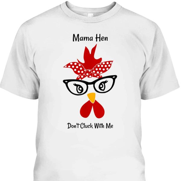 Funny Mother’s Day T-Shirt Mama Hen Don’t Cluck With Me
