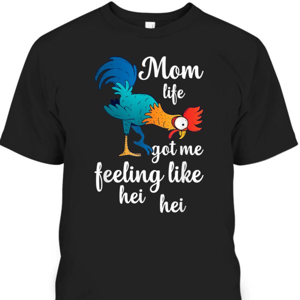 Funny Mother’s Day T-Shirt Mom Life Got Me Feeling Like Hei Hei
