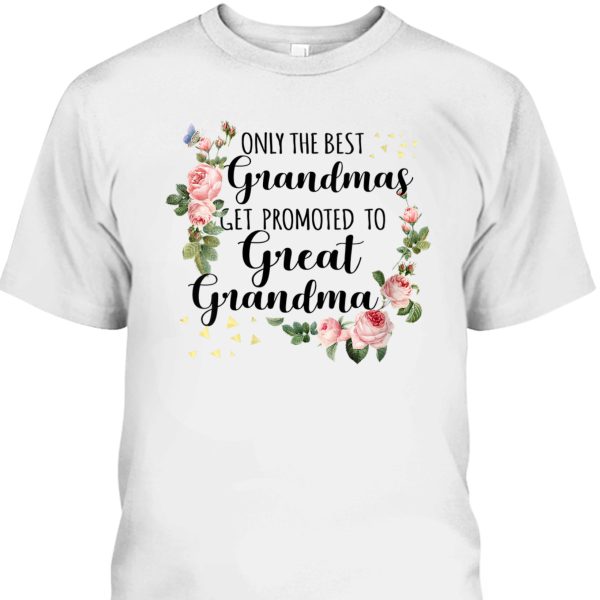 Funny Mother’s Day T-Shirt Only The Best Grandmas Get Promoted To Great Grandma