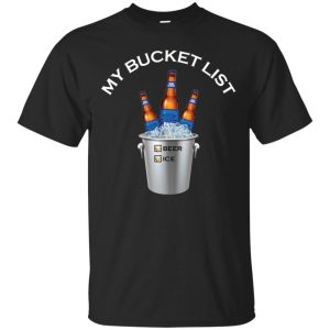 Funny My Bucket List Bud Light T-Shirt Beer And Ice