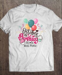 Funny October Is My Birthday Yes The Whole Month Birthday 1