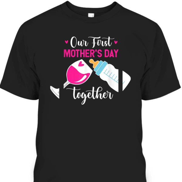 Funny Our First Mother’s Day Together Day With Milk And Wine T-Shirt