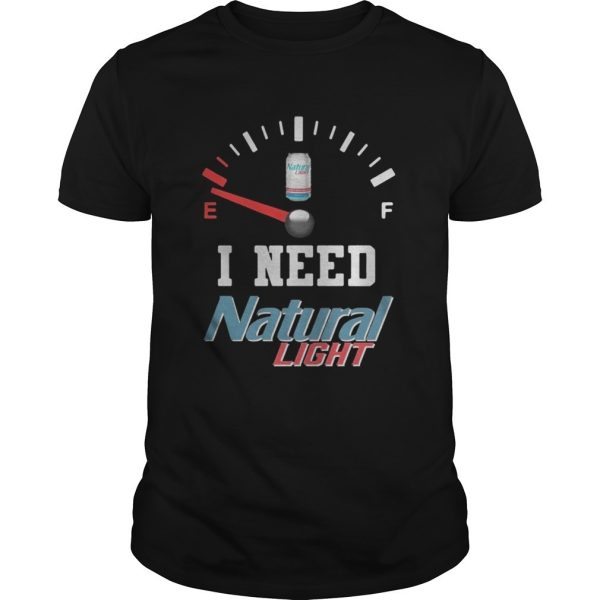 Funny Out Of Petrol I Need Natural Light Shirt