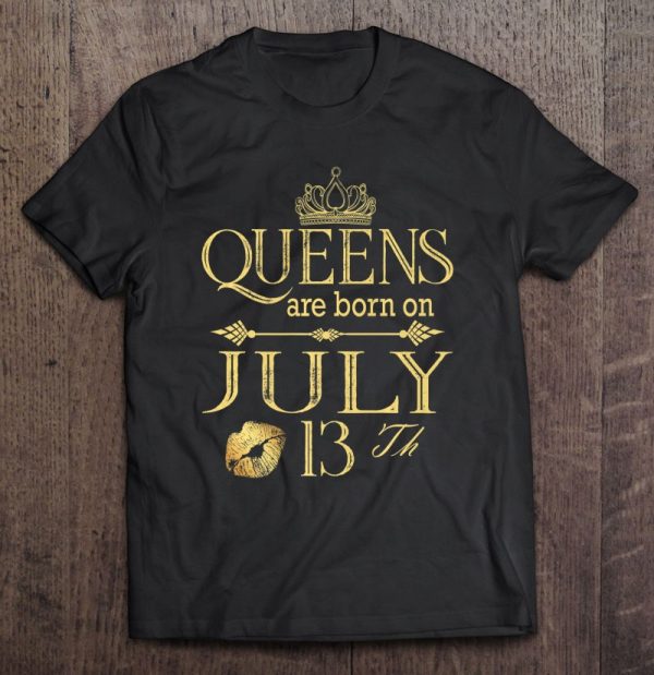 Funny Queens Are Born On July 13Th Birthday Women Girl Kids Premium