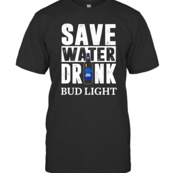 Funny Save Water Drink Bud Light T-Shirt