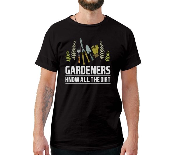 Gardeners Know All The Dirt T-Shirt
