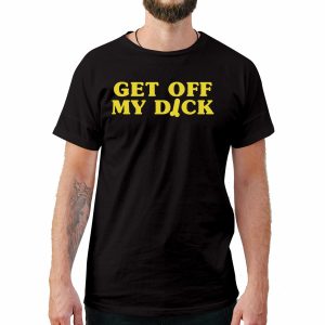 Get Off My Dcik Funny T-Shirt Style