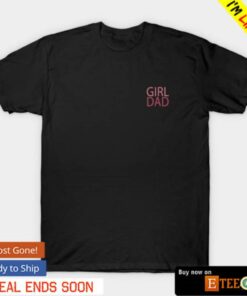 Girl Dad Fathers day shirt 1