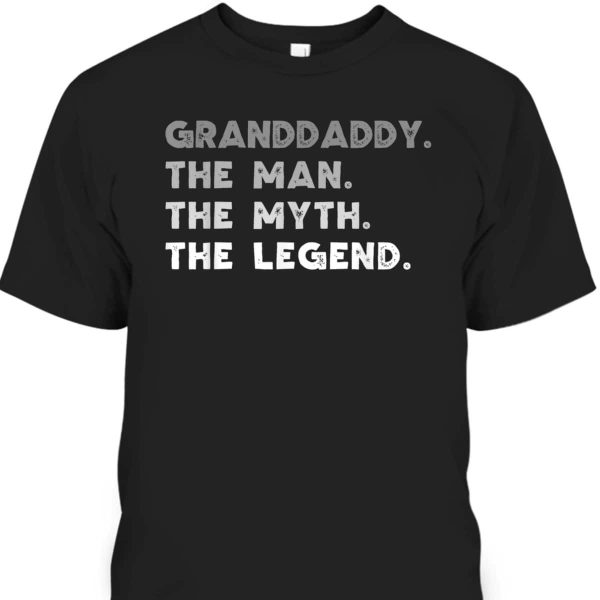 Granddaddy The Man The Myth The Legend Father’s Day T-Shirt Gift For Cool Grandpa