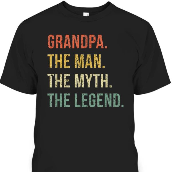 Grandpa The Man The Myth The Legend Father’s Day T-Shirt Gift For Great Dad