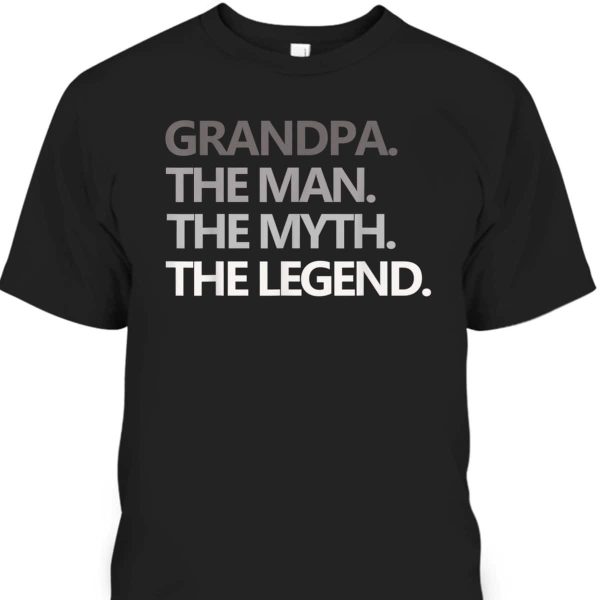 Grandpa The Man The Myth The Legend Gift Father’s Day T-Shirt