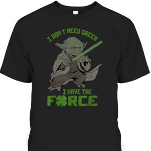 Grogu Star Wars St Patrick’s Day T-Shirt I Don’t Need Green I Have The Force