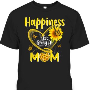 Happiness Is Being A Mom Sunflower Mother’s Day T-Shirt