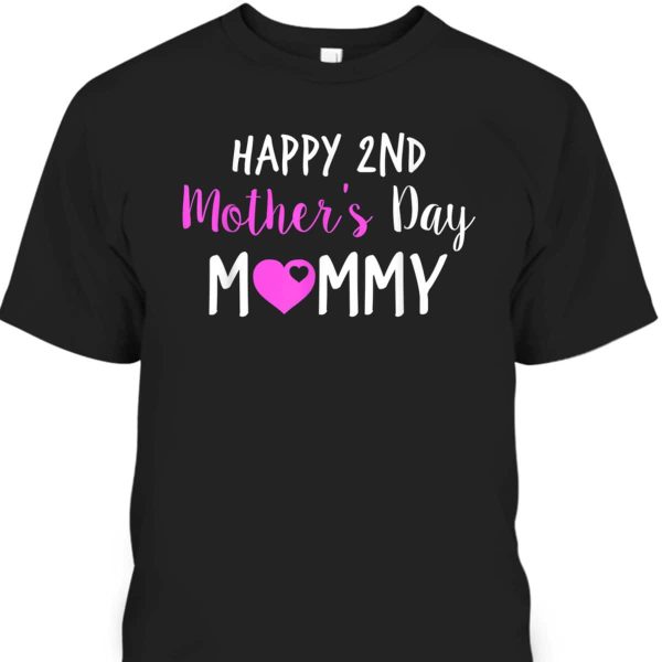 Happy 2nd Mother’s Day Mommy T-Shirt