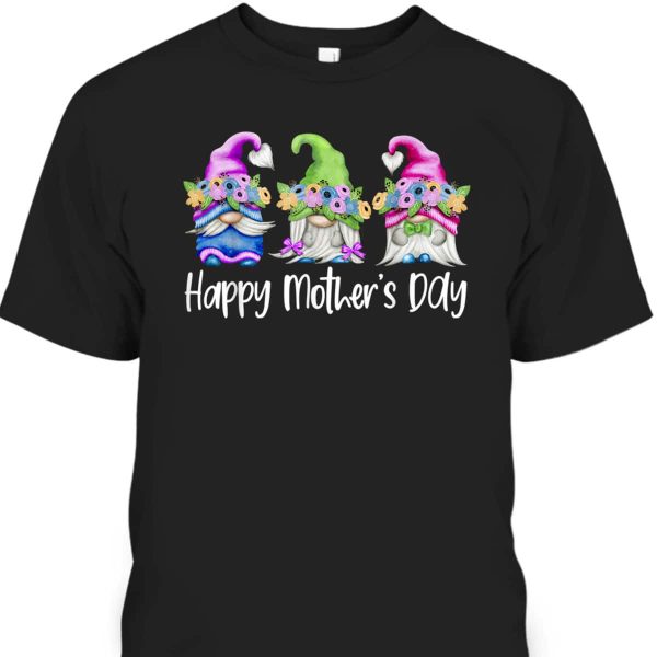 Happy Mother’s Day T-Shirt Gnome Flowers Gift For Mom