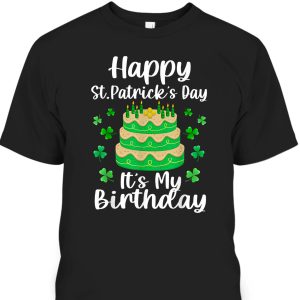 Happy St Patrick’s Day It’s My Birthday Shamrock Irish T-Shirt