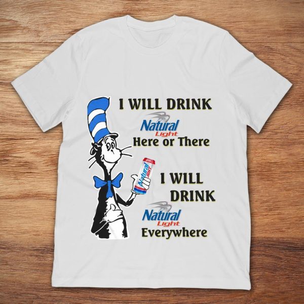 Here Or There I Will Drink Natural Light Everywhere Shirt