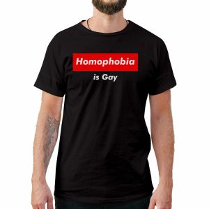 Homophobia is Gay Funny T-Shirt