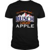 How About Them Busch Light Apple T-Shirt