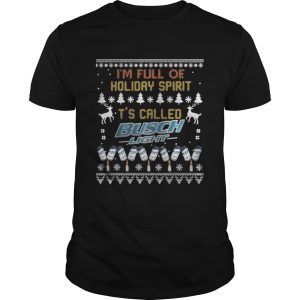 I’m Full Of Holiday Spirit It’s Called Busch Light T-Shirt