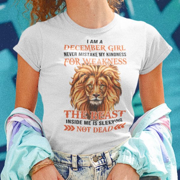 I Am A December Girl Never Mistake My Kindness For Weakness Shirt