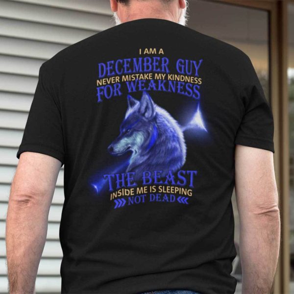 I Am A December Guy Never Mistake My Kindness For Weakness Shirt