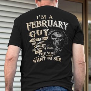 I Am A February Guy I Have 3 Sides Shirt