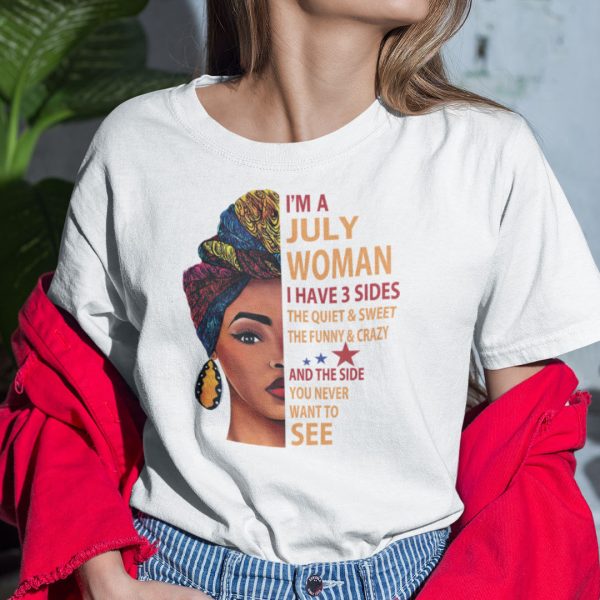 I Am A July Woman I Have 3 Sides Shirt