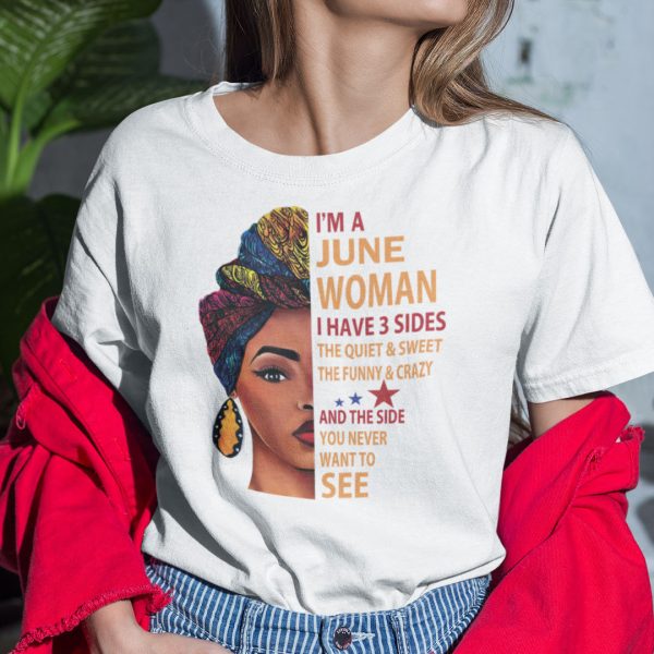 I Am A June Woman I Have 3 Sides Shirt