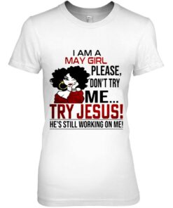 I Am A May Girl Please Don't Try Me Try Jesus 1 I Am A May Girl Please Dont Try Me Try Jesus 2