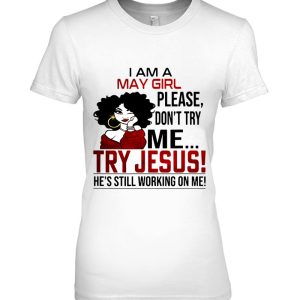 I Am A May Girl Please Don’t Try Me Try Jesus