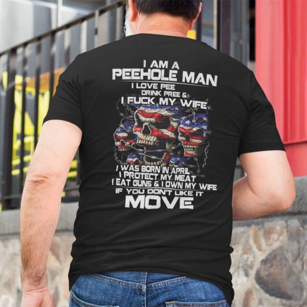 I Am A Peehole Man Drink Pee And I Fuck My Wife Shirt April