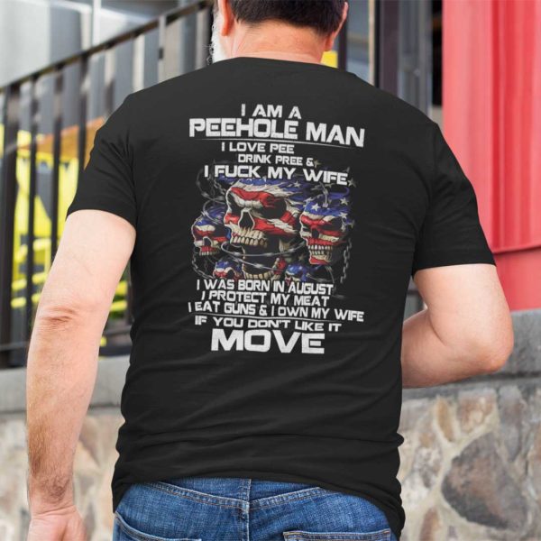 I Am A Peehole Man Drink Pee And I Fuck My Wife Shirt August