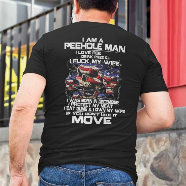 I Am A Peehole Man Drink Pee And I Fuck My Wife Shirt December